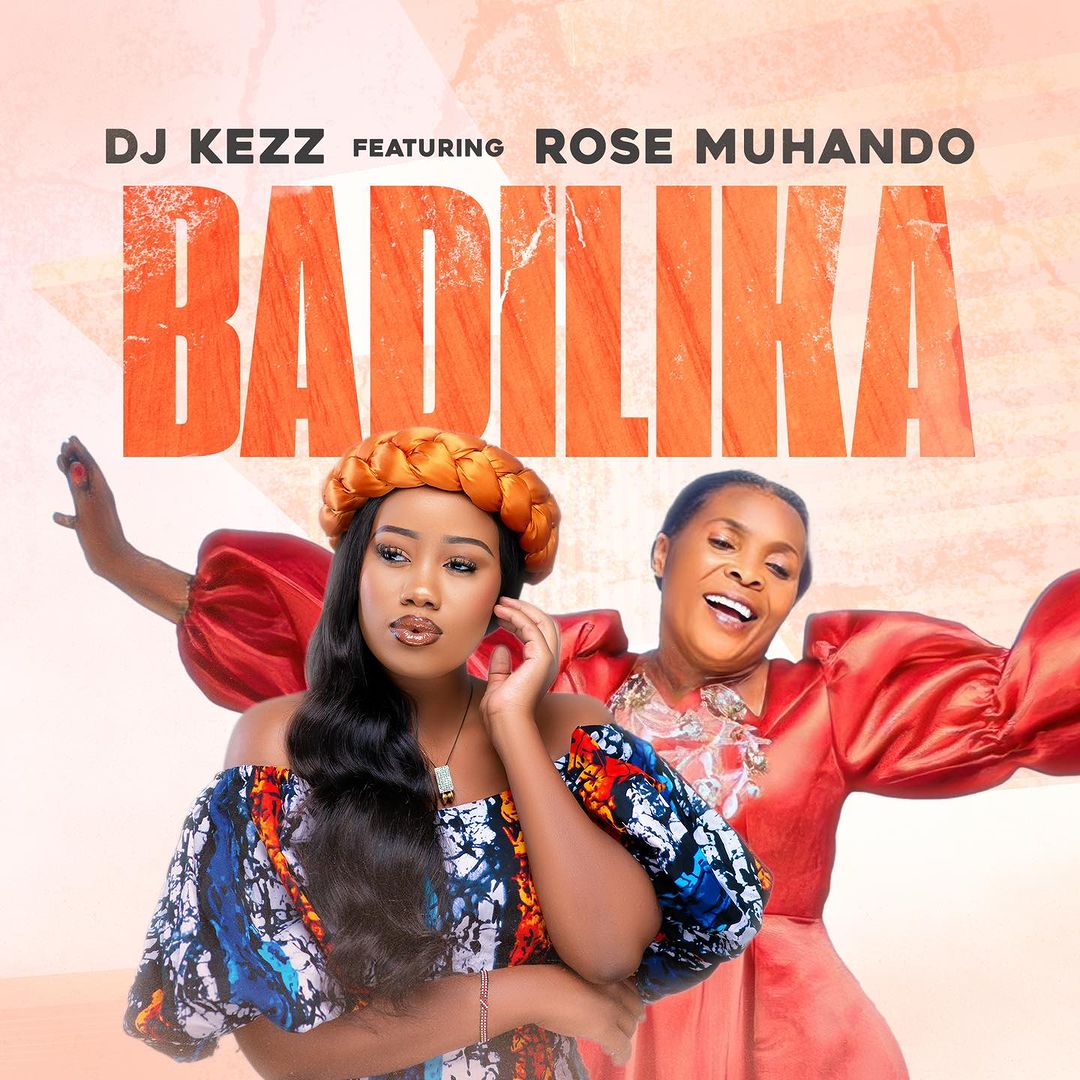 DJ Kezz - Badilika Ft. Rose Muhando