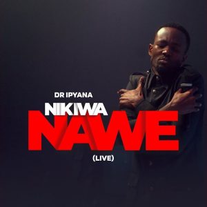 Dr Ipyana - Nikiwa Nawe