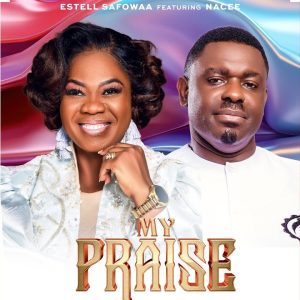 Estelle Safowaa - My Praise Ft. Nacee