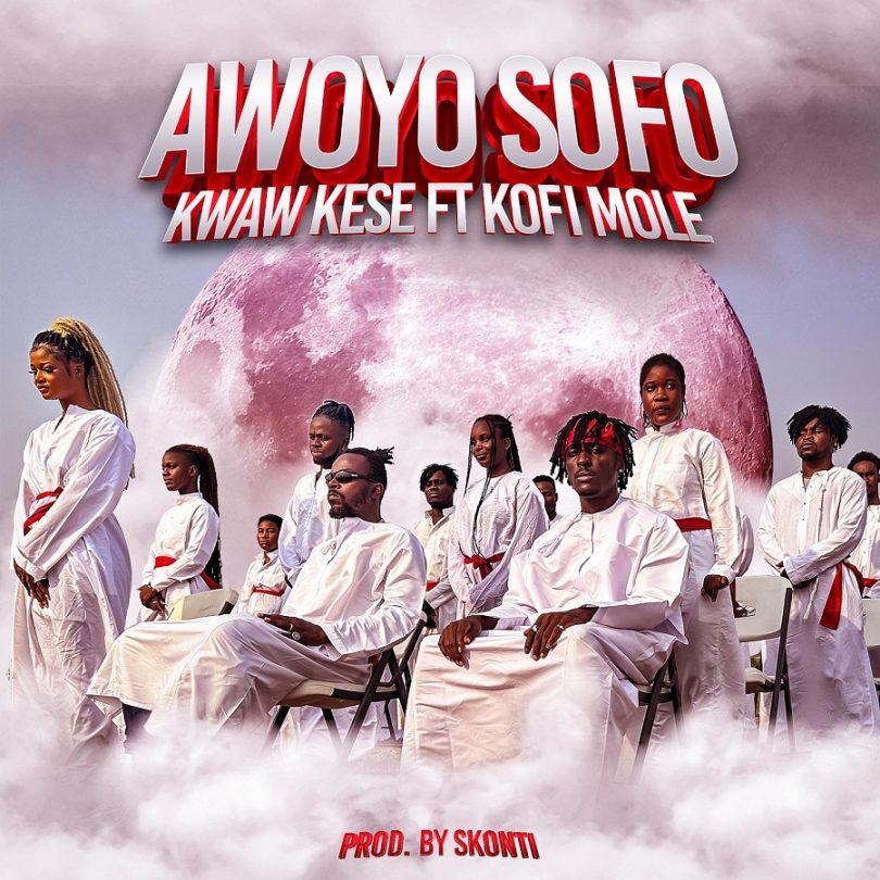 Kwaw Kese - Awoyo Sofo Ft. Kofi Mole
