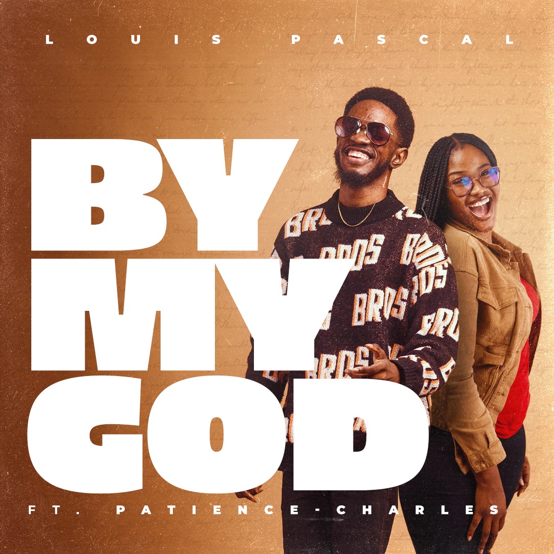 Louis Pascal - By My God Ft Patience Charles