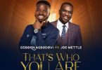 Osborn Agbodovi - That's Who You Are Ft. Joe Mettle