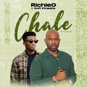 RichieO - Chale Ft. Kofi Kinaata