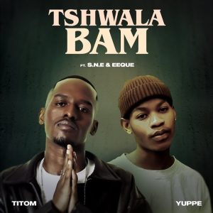 TitoM & Yuppe - Tshwala Bam Ft S.N.E x EeQue