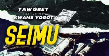 Yaw Grey - Seimu Ft. Kwame Yogot
