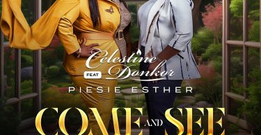 Celestine Donkor - Come And See Ft. Piesie Esther