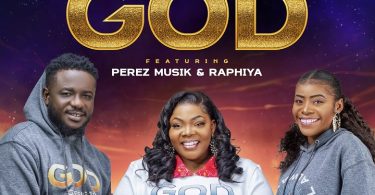 Celestine Donkor - God ft Perez Musik & Raphiya