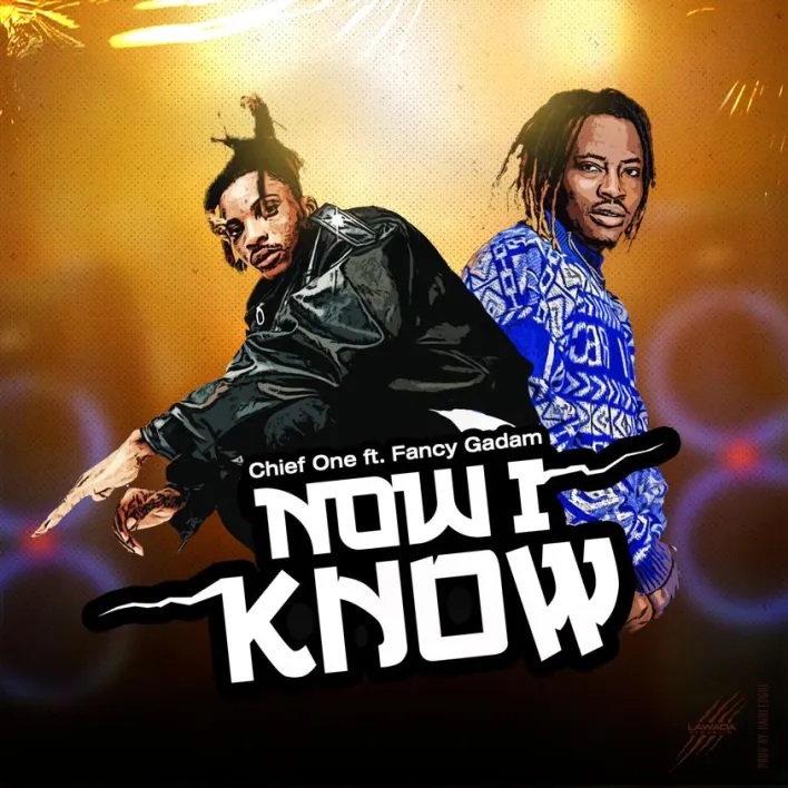 Chief One - Now I Know ft Fancy Gadam