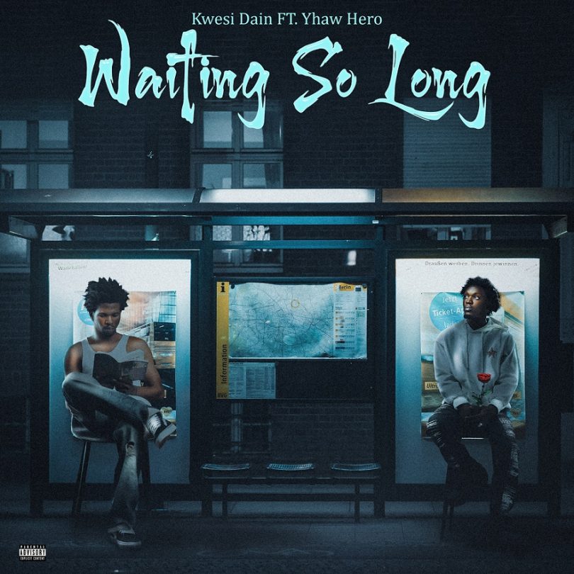Kwesi Dain - Waiting So Long ft. Yhaw Hero