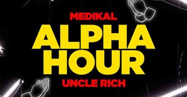 Medikal - Alpha Hour Ft Uncle Rich