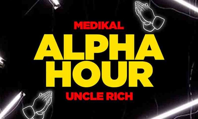 Medikal - Alpha Hour Ft Uncle Rich