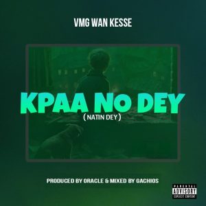 VMG Wan Kesse - Kpaa No Dey (Prod By Gachios Beatz)
