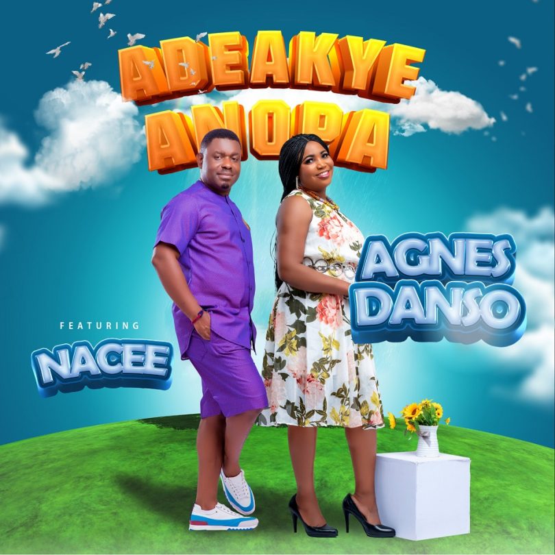 Agnes Danso - Adeakye Anopa Ft. Nacee