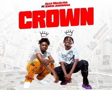 Allo Maadjoa - Crown Ft. Kwesi Amewuga