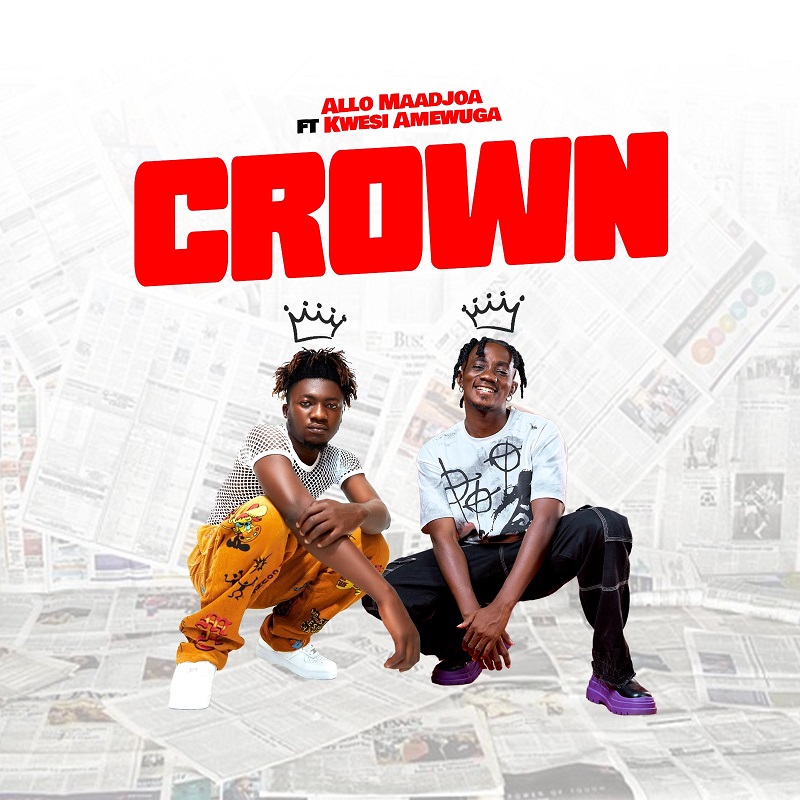 Allo Maadjoa - Crown Ft. Kwesi Amewuga