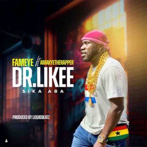 Fameye Ft. AmakyeTheRapper - Dr. Likee (Sika Aba)