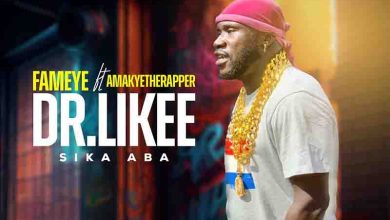 Fameye Ft. AmakyeTheRapper - Dr. Likee (Sika Aba)