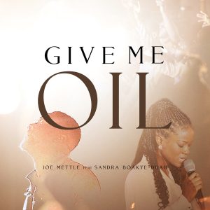 Joe Mettle - Give Me Oil Ft. Sandra Boakye-Duah