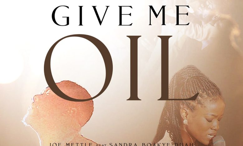 Joe Mettle - Give Me Oil Ft. Sandra Boakye-Duah