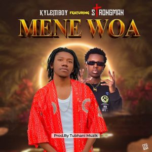 Kylemboy - Mene Woa Ft Strongman