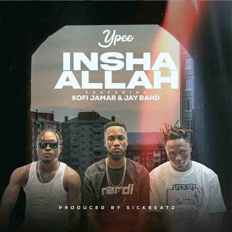 Ypee - Inshallah Ft Kofi Jamar & Jay Bahd