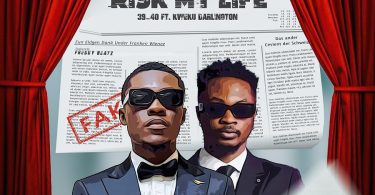 39 Forty - Risk My Life Ft Kweku Darlington