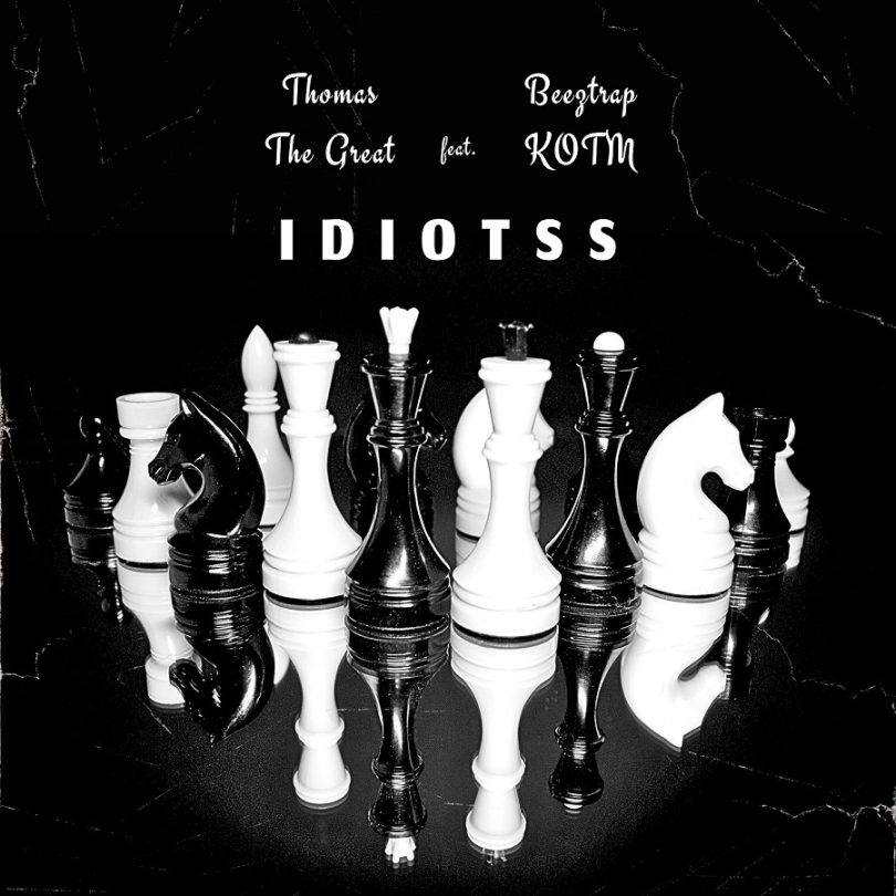 Thomas The Great - Idiotss Ft. Beeztrap KOTM