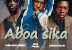 Famous De Legend - Aboa Sika Ft. King Paluta & Strongman