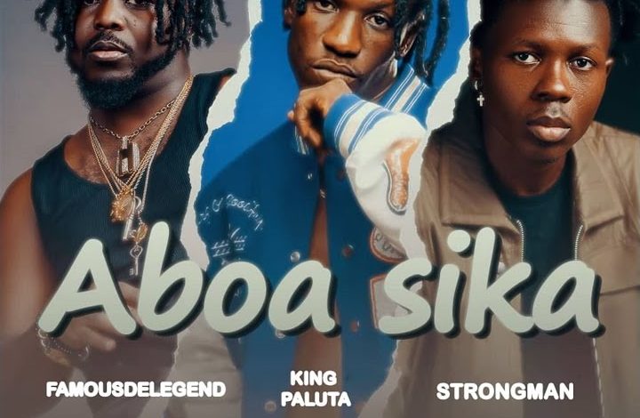 Famous De Legend - Aboa Sika Ft. King Paluta & Strongman