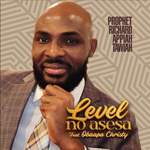 Prophet Richard Appiah Tawiah - Level No Asesa Ft. Obaapa Christy