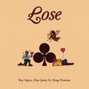 Boy Spyce & Don Jazzy - Lose Ft. King Promise 