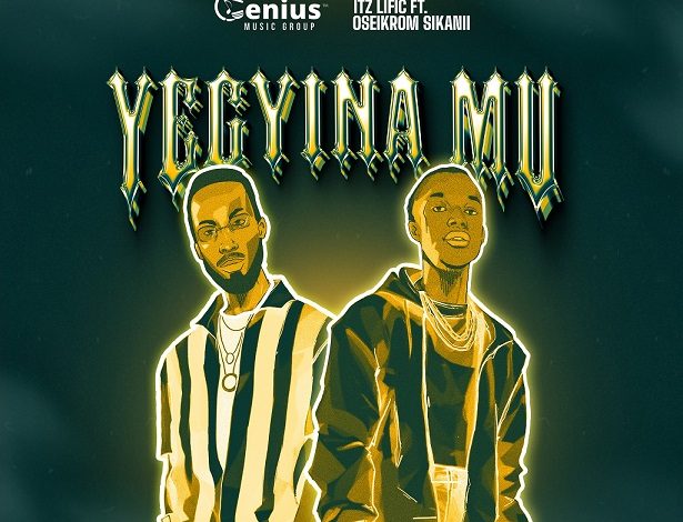 ItzLific - Yegyina Mu Ft. Oseikrom Sikanii