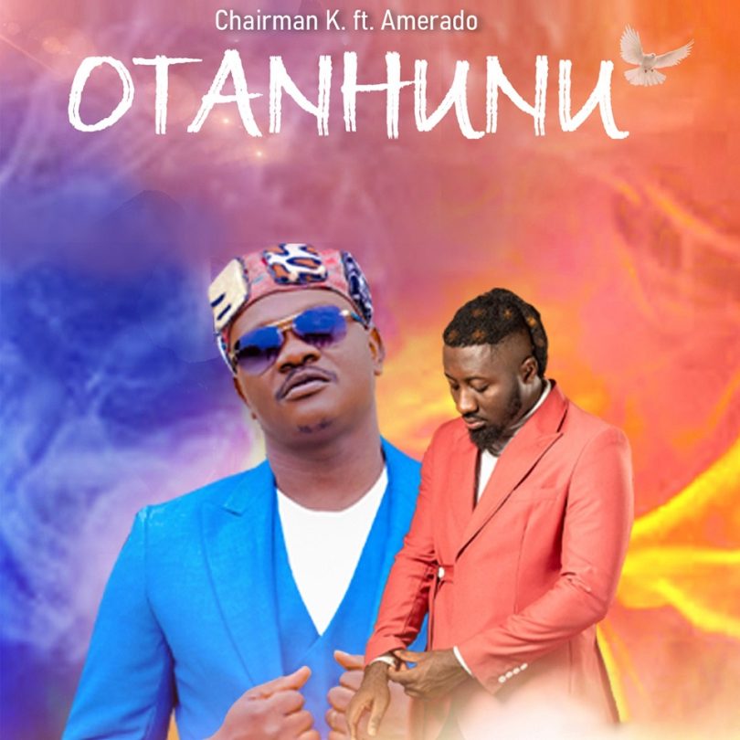 Chairman K - Otanhunu Ft. Amerado