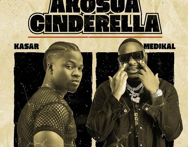 Kasar - Akosua Cinderella Ft. Medikal