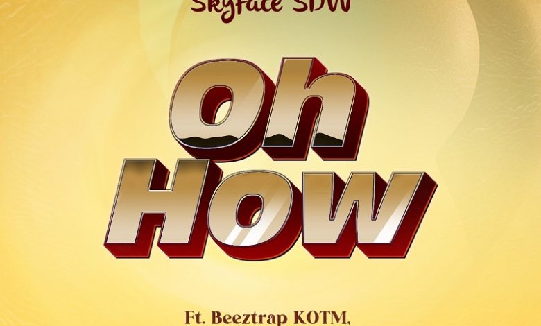 Skyface SDW - Oh How ft. Beeztrap KOTM, Kweku Smoke, Jay Bahd & Kwaku DMC