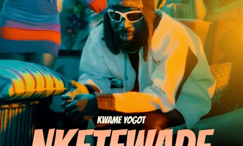 Nketewade Song By Kwame Yogot