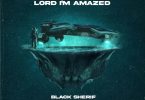 Black Sherif - Lord I'm Amazed