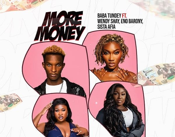 Baba Tundey - More Money Ft. Wendy Shay, Eno Barony & Sista Afia