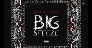 Bornbhad Ft. Aboot - Big Steeze