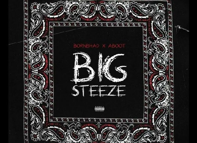 Bornbhad Ft. Aboot - Big Steeze
