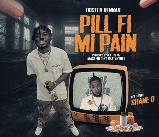 Dosted Gennah - Pill Fi Mi Pain (Remix) Ft. Shane O