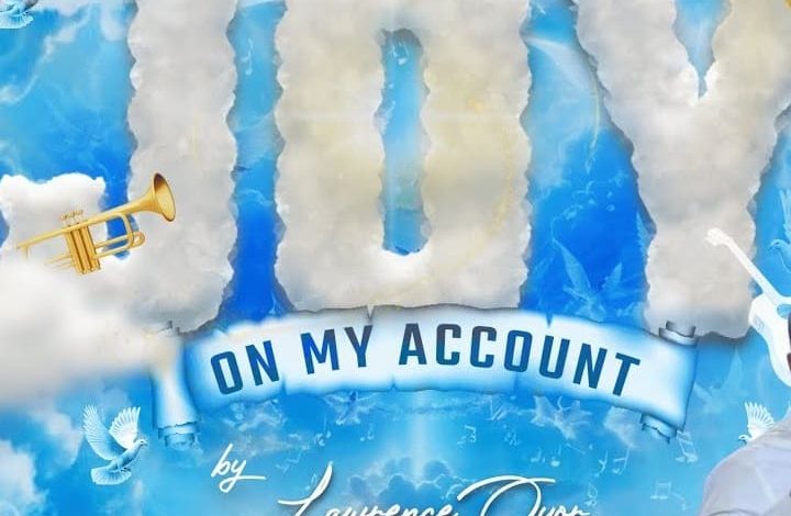 Lawrence Oyor - Joy On My Account