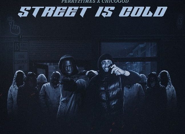 Perry2times- Street Is Cold Ft. Chicogod