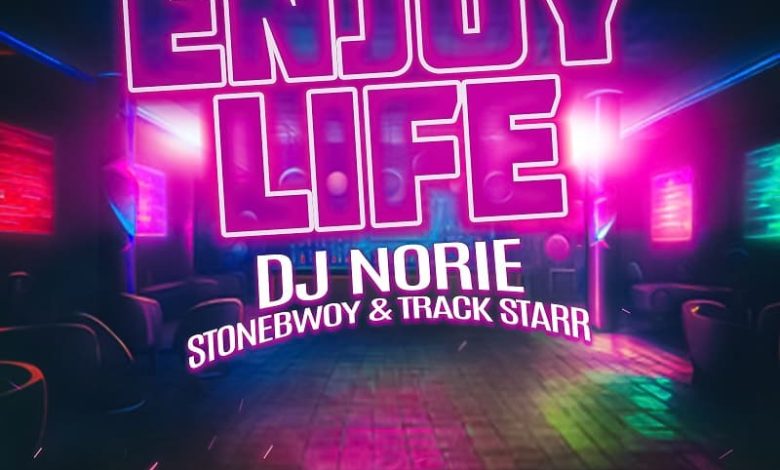 DJ Norie - Enjoy Life Ft. Track Starr & Stonebwoy