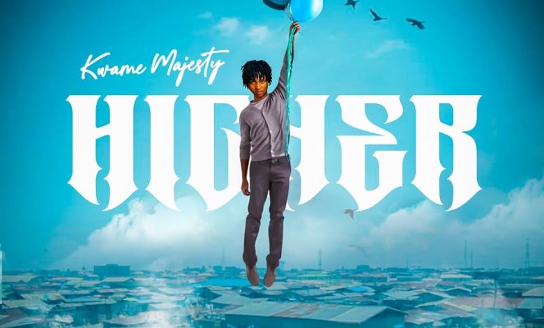 Kwame Majesty - Higher