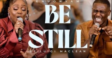 Enuonyam - Be Still Ft. Luigi Maclean