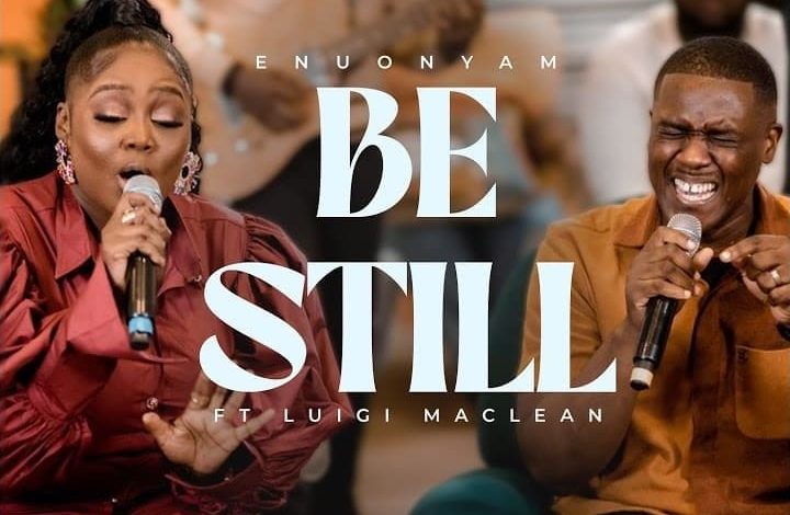 Enuonyam - Be Still Ft. Luigi Maclean
