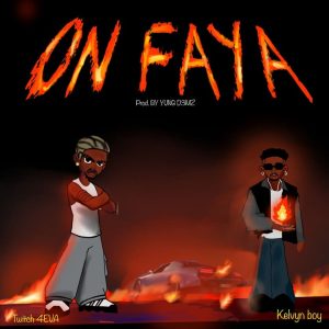 Twitch 4EVA - On Faya Ft. Kelvyn Boy