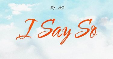 39 Forty - I Say So