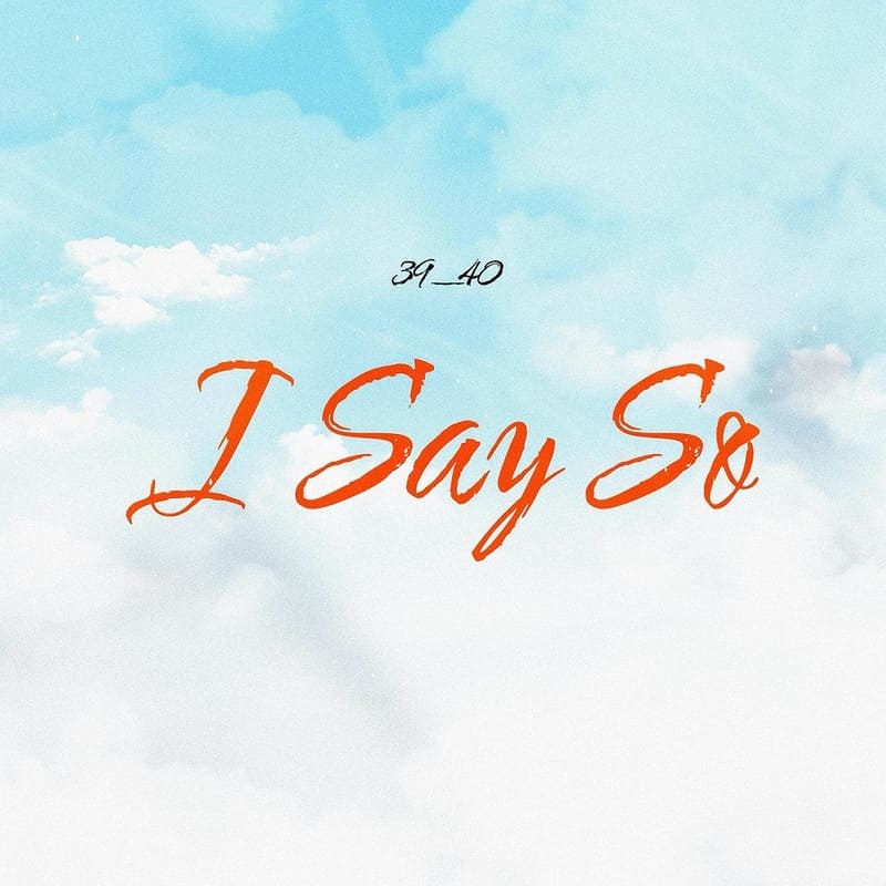 39 Forty - I Say So